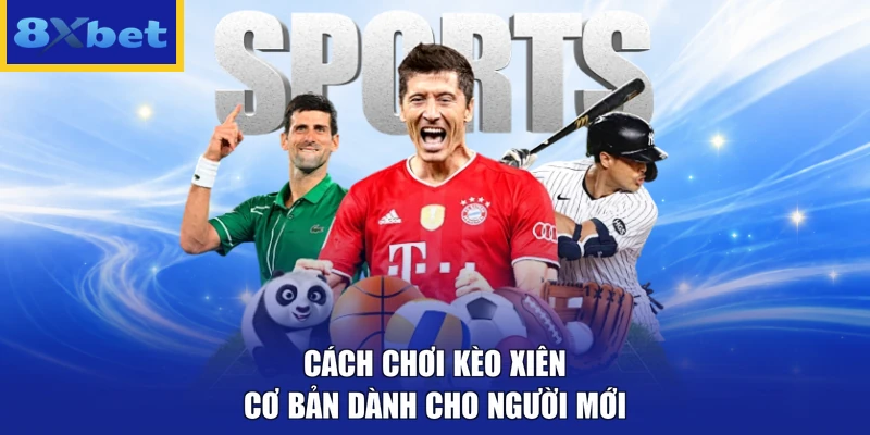 Cách chơi kèo xiên cơ bản dành cho người mới
