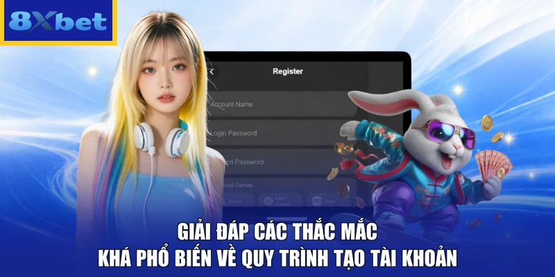 Giải đáp các thắc mắc khá phổ biến về quy trình tạo tài khoản