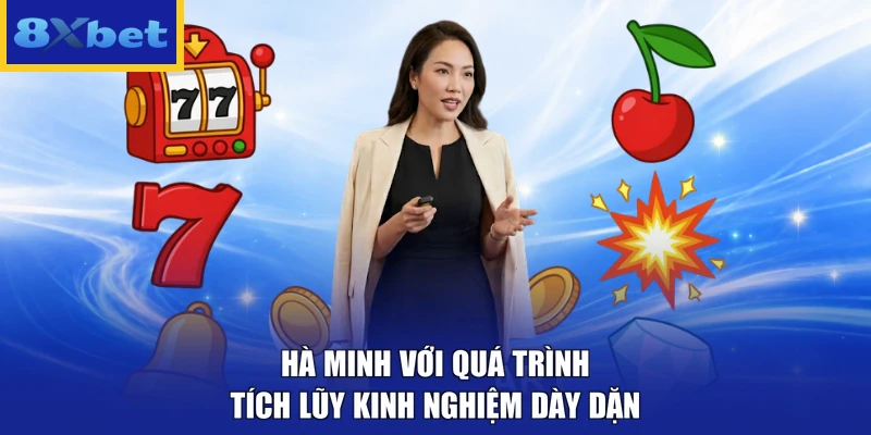 Hà Minh với quá trình tích lũy kinh nghiệm dày dặn