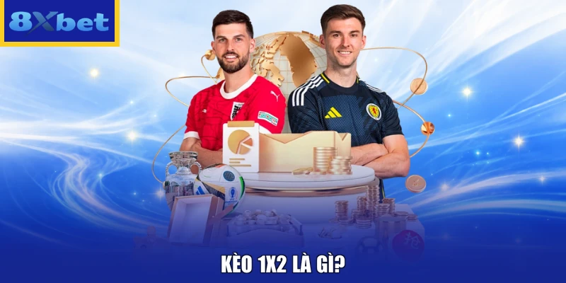 Kèo 1x2 là gì?