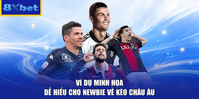 Ví dụ minh họa dễ hiểu cho newbie về kèo châu Âu